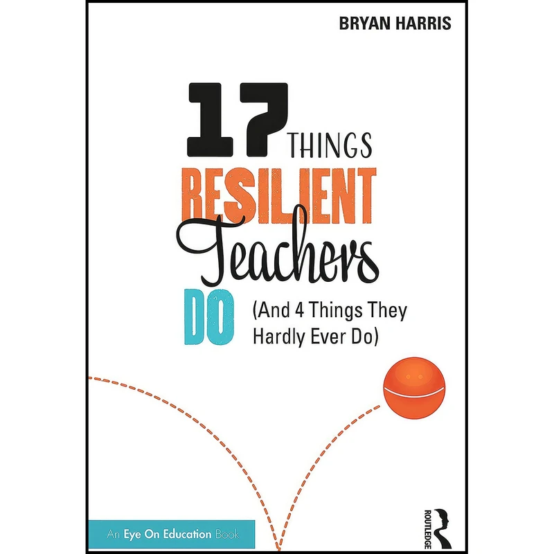 کتاب 17 Things Resilient Teachers Do اثر Bryan Harris and Bryan Harris انتشارات Routledge