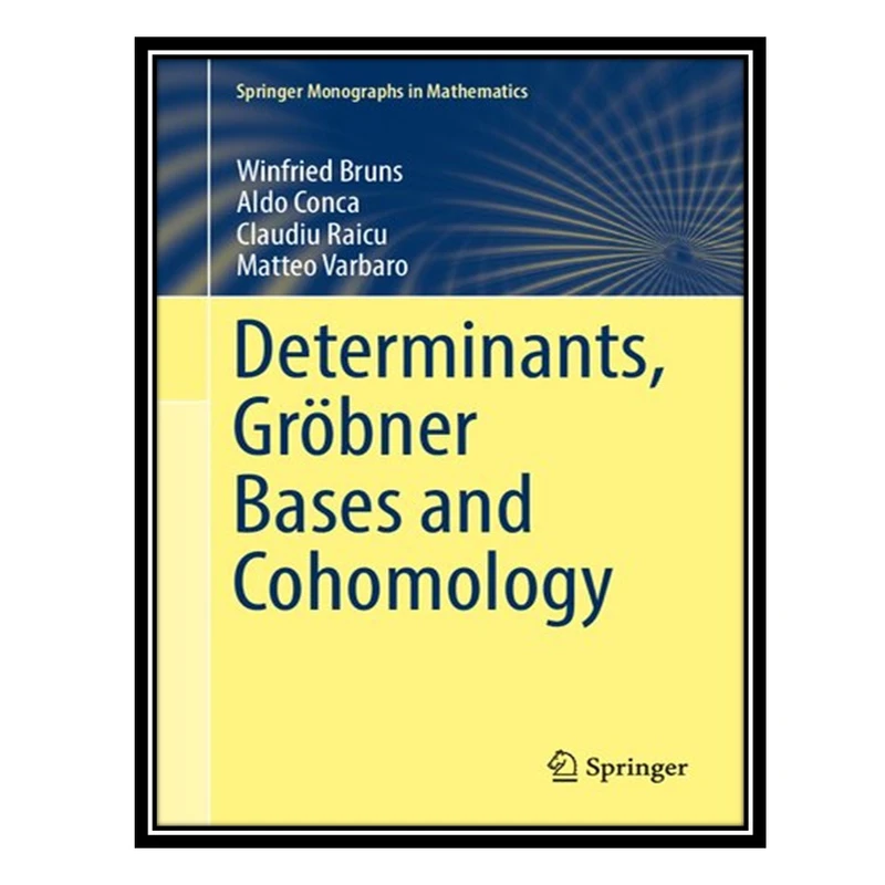 کتاب Determinants, Gröbner Bases and Cohomology اثر جمعی از نویسندگان انتشارات مؤلفین طلایی