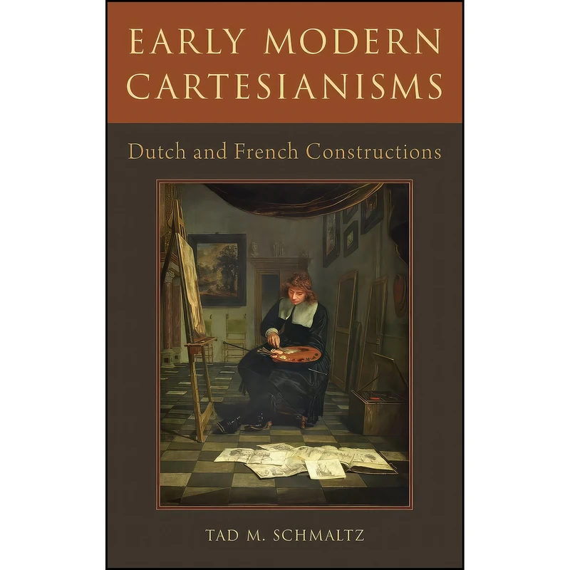 کتاب Early Modern Cartesianisms اثر Tad M. Schmaltz انتشارات Oxford University Press