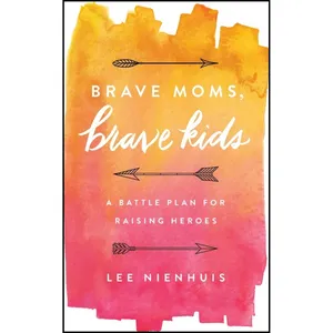کتاب Brave Moms, Brave Kids اثر Lee Nienhuis انتشارات Harvest House Publishers