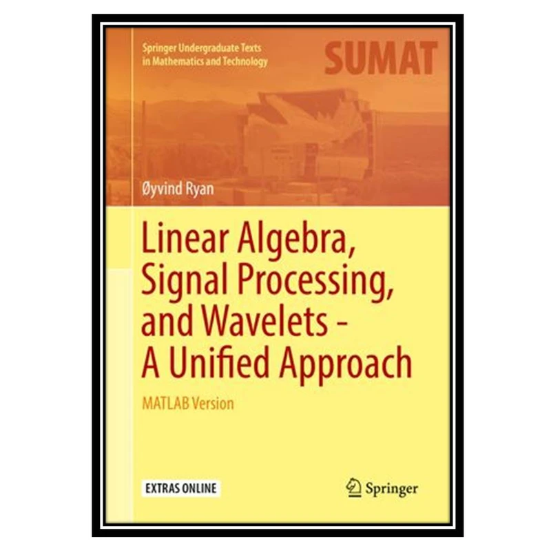 کتاب Linear Algebra Signal Processing and Wavelets A Unified Approach MATLAB Version اثر Øyvind Ryan انتشارات مؤلفین طلایی