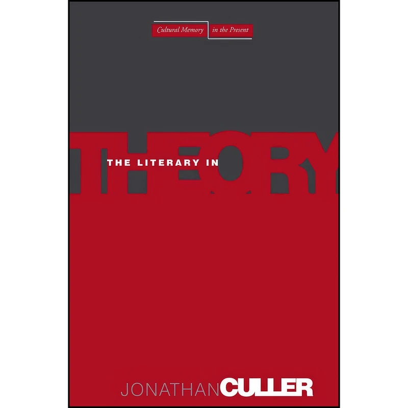 کتاب The Literary in Theory  اثر Jonathan D. Culler انتشارات Stanford University Press