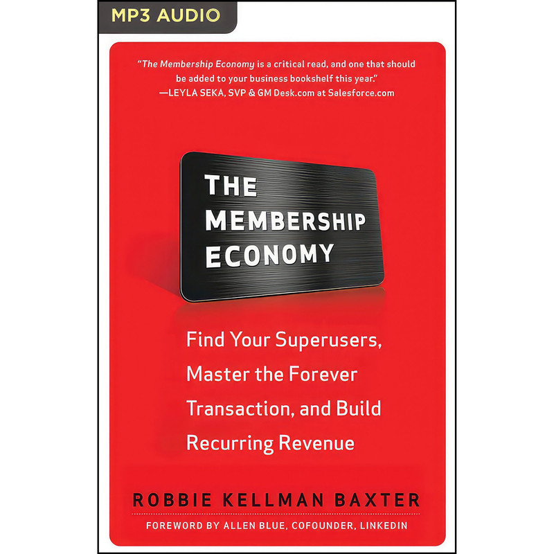 کتاب Membership Economy, The اثر Robbie Kellman Baxter and Tom Pile انتشارات Audible Studios on Brilliance