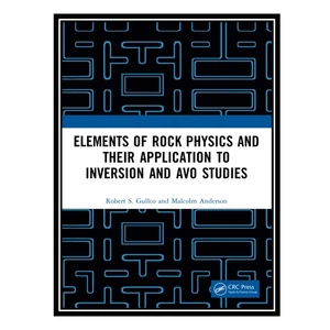 کتاب Elements of Rock Physics and Their Application to Inversion and AVO Studies اثر Robert S. Gullco and Malcolm Anderson انتشارات مؤلفین طلایی
