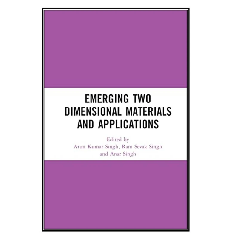کتاب Emerging Two Dimensional Materials and Applications اثر جمعي از نويسندگان انتشارات مؤلفين طلايي
