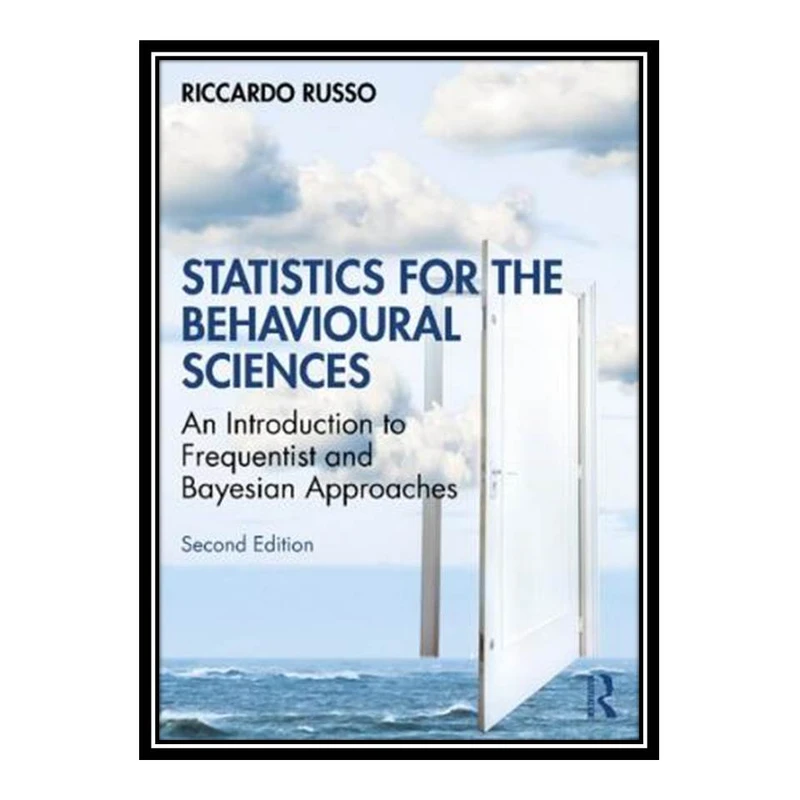 کتاب Statistics For The Behavioural Sciences: An Introduction To Frequentist And Bayesian Approaches اثر Riccardo Russo انتشارات مؤلفین طلایی