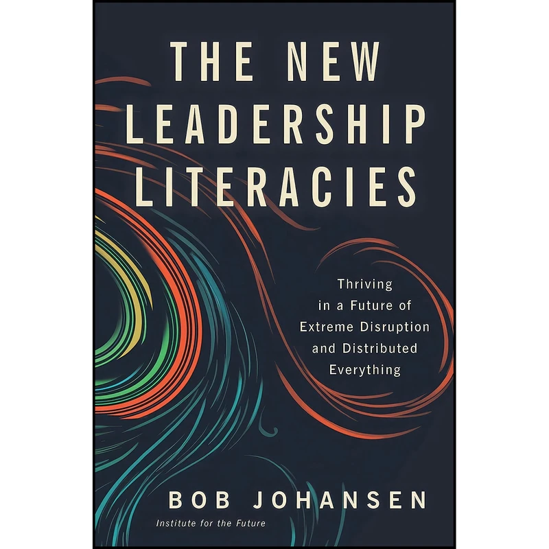 کتاب The New Leadership Literacies اثر Bob Johansen انتشارات Berrett-Koehler Publishers