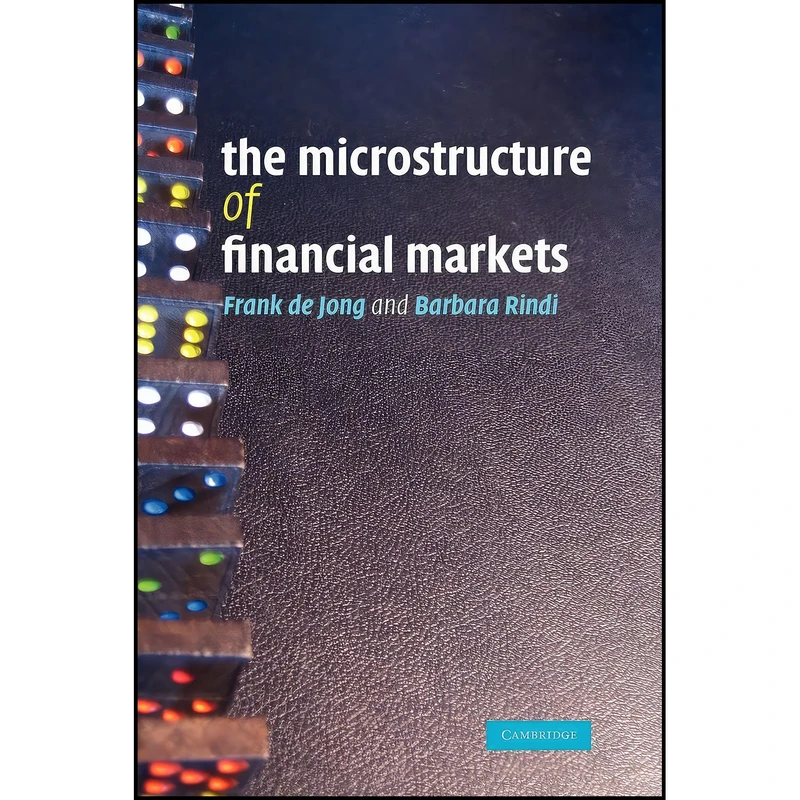 کتاب The Microstructure of Financial Markets اثر Frank de Jong and Barbara Rindi انتشارات Cambridge University Press