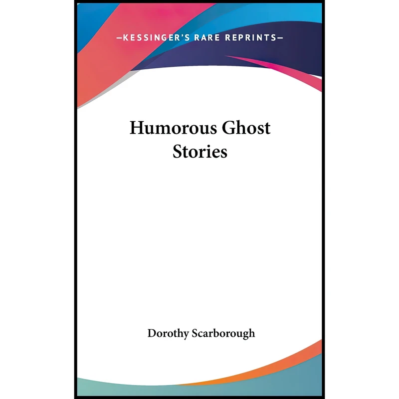 کتاب Humorous Ghost Stories اثر Dorothy Scarborough انتشارات Kessinger Publishing, LLC