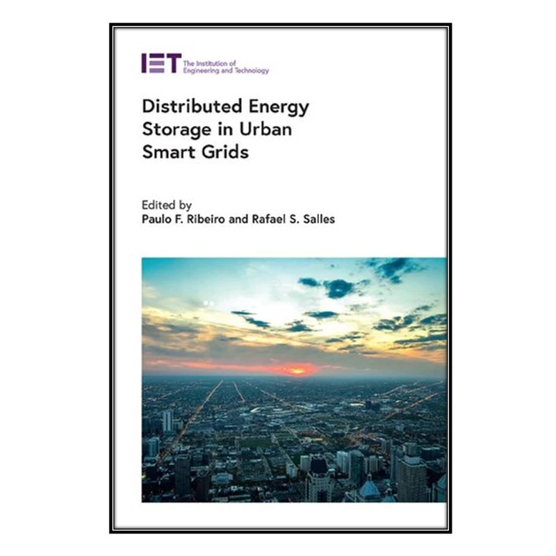  کتاب  Distributed Energy Storage in Urban Smart Grids اثر Paulo F. Ribeiro and Rafael S. Salles انتشارات مؤلفين طلايي