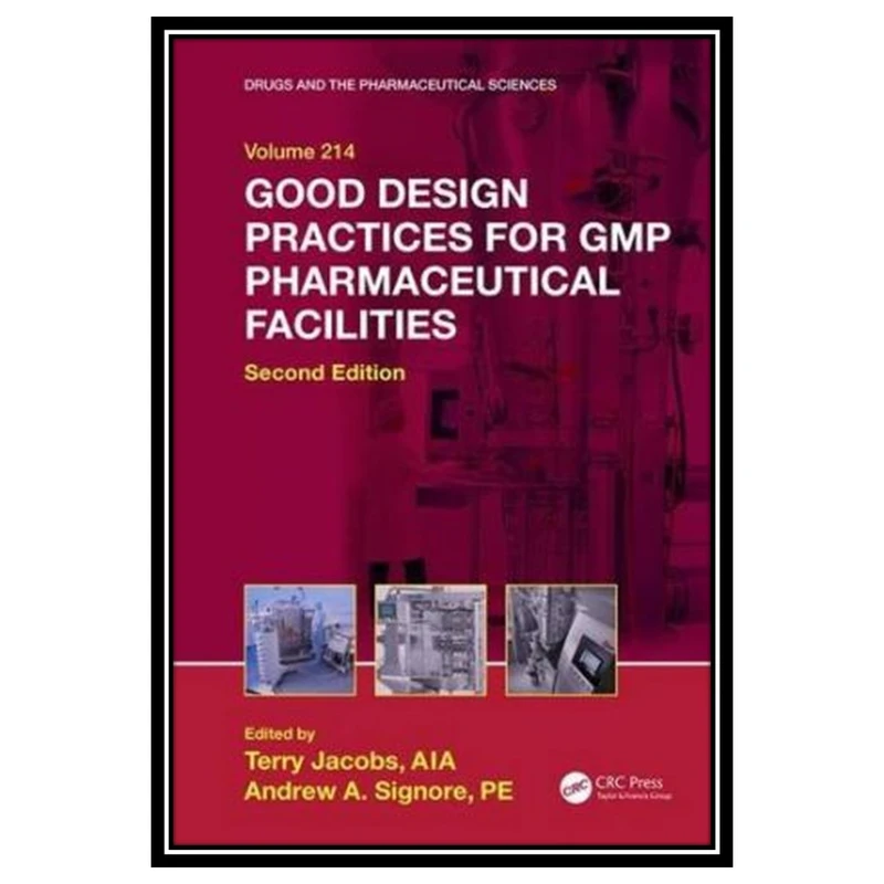کتاب Good Design Practices for GMP Pharmaceutical Facilities, Second Edition اثر Terry Jacobs and Andrew A. Signore انتشارات مؤلفین طلایی