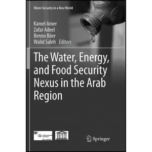 کتاب The Water, Energy, and Food Security Nexus in the Arab Region  اثر جمعي از نويسندگان انتشارات Springer