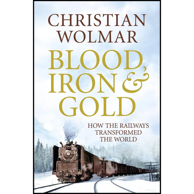 کتاب Blood, Iron and Gold اثر Christian Wolmar and Illustrated انتشارات Public Affairs Press