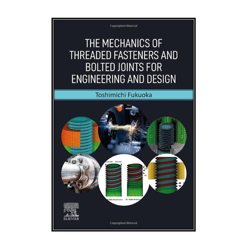   کتاب The Mechanics of Threaded Fasteners and Bolted Joints for Engineering and Design اثر 	Toshimichi Fukuoka انتشارات مؤلفين طلايي