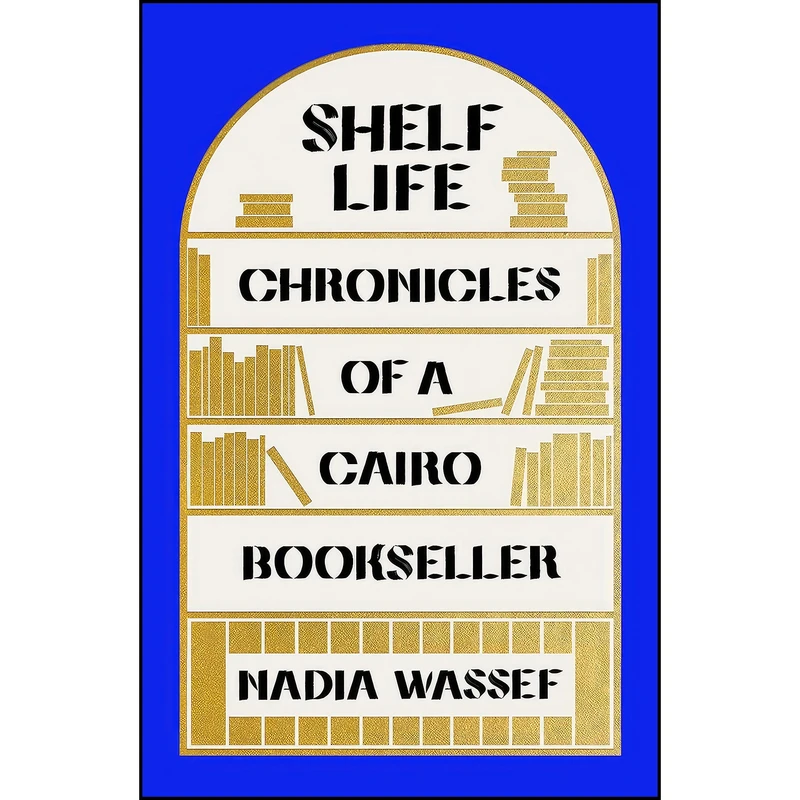 کتاب Shelf Life اثر Nadia Wassef انتشارات Farrar, Straus and Giroux
