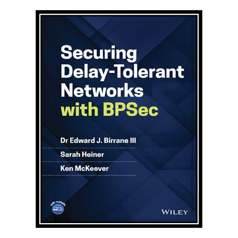 کتاب Securing Delay-Tolerant Networks with BPSec اثر جمعی از نویسندگان انتشارات مؤلفین طلایی