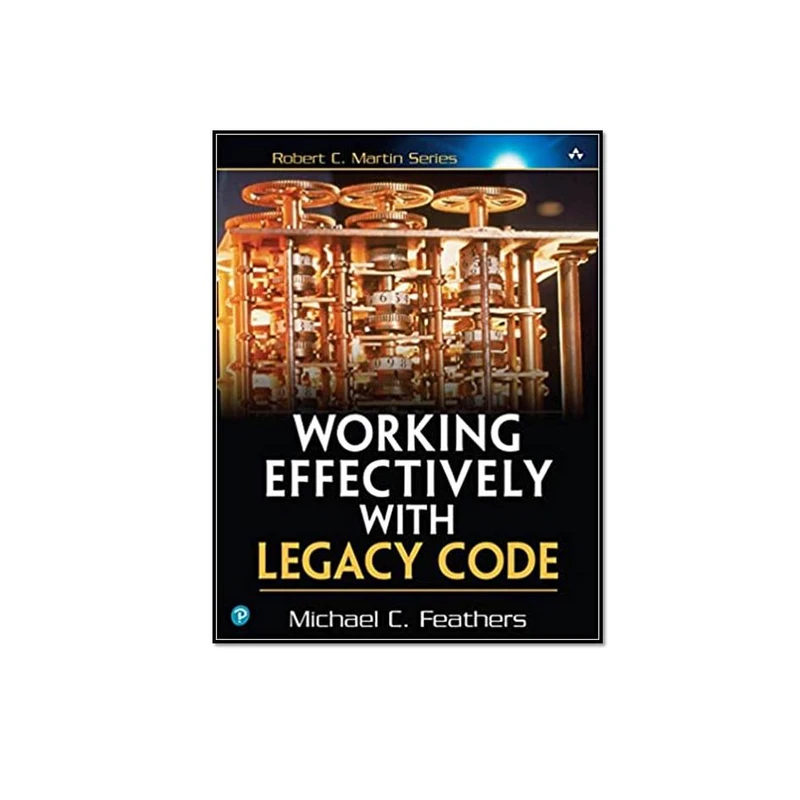 کتاب Working Effectively with Legacy Code اثر Michael Feathers انتشارات مؤلفین طلایی 