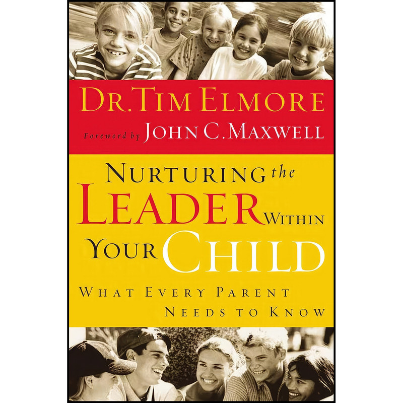 کتاب Nurturing the Leader Within Your Child اثر Tim Elmore انتشارات Thomas Nelson