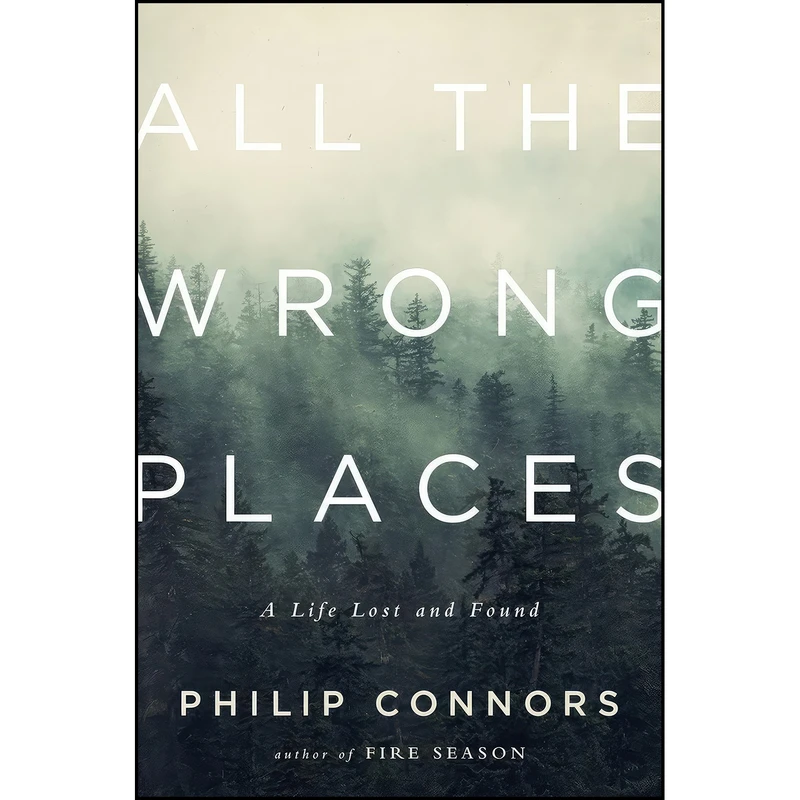 کتاب All the Wrong Places اثر Philip Connors انتشارات W. W. Norton Company
