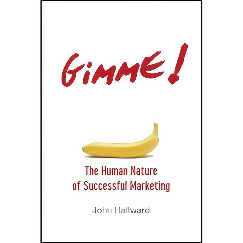 کتاب Gimme! The Human Nature of Successful Marketing اثر John Hallward انتشارات Wiley