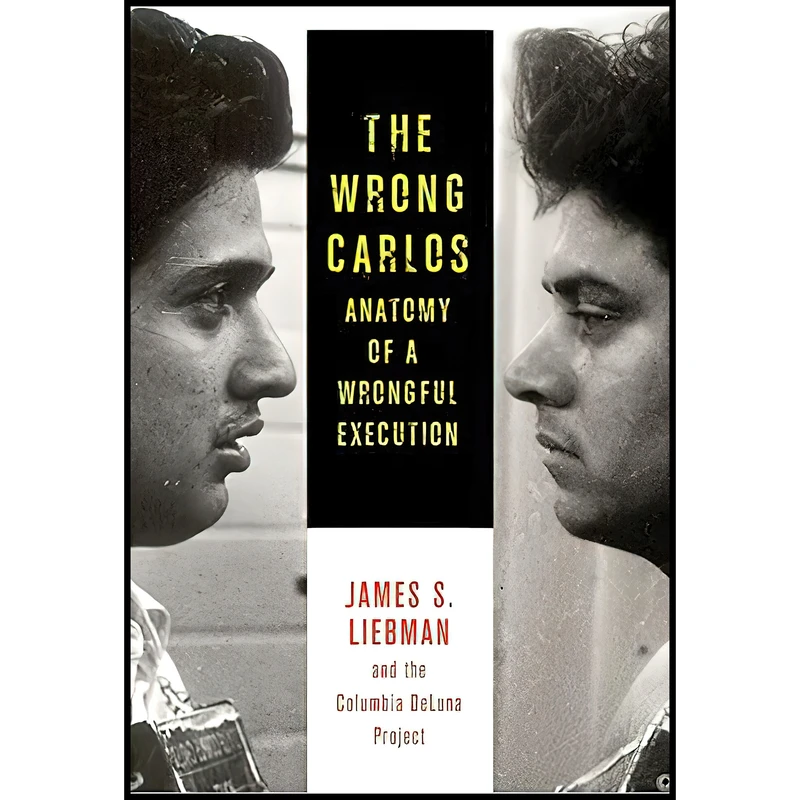 کتاب The Wrong Carlos اثر James Liebman and Shawn Crowley J.D. and Andrew Markquart J.D. انتشارات Columbia University Press