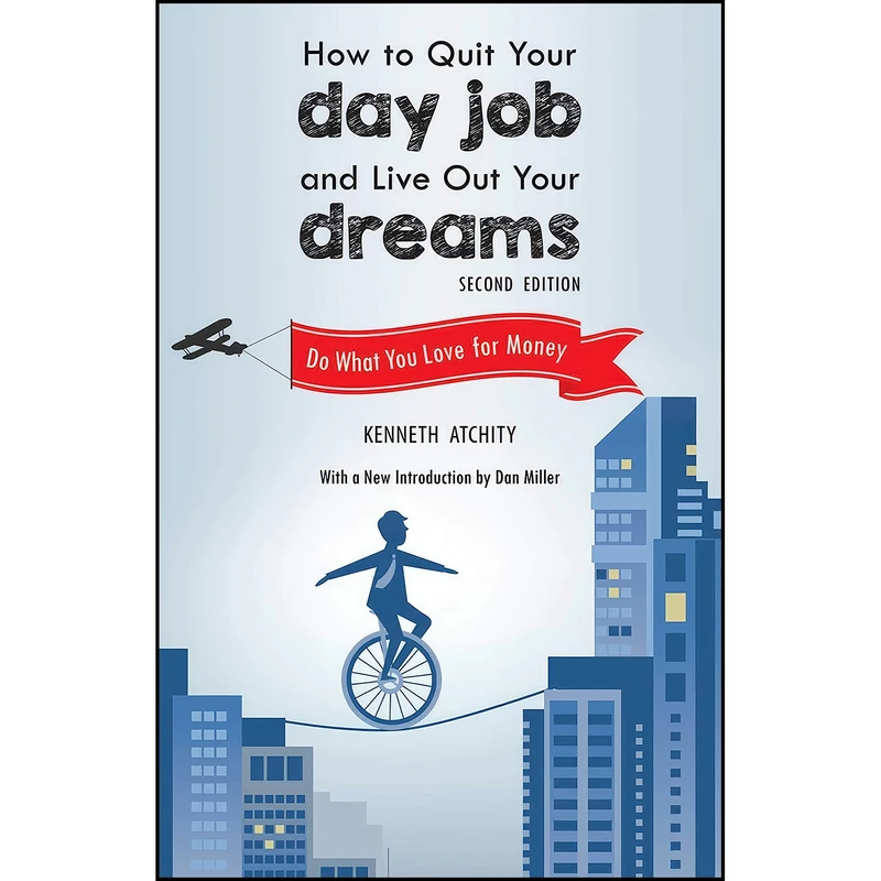 کتاب How to Quit Your Day Job and Live Out Your Dreams اثر Kenneth Atchity and Dan Miller انتشارات Skyhorse