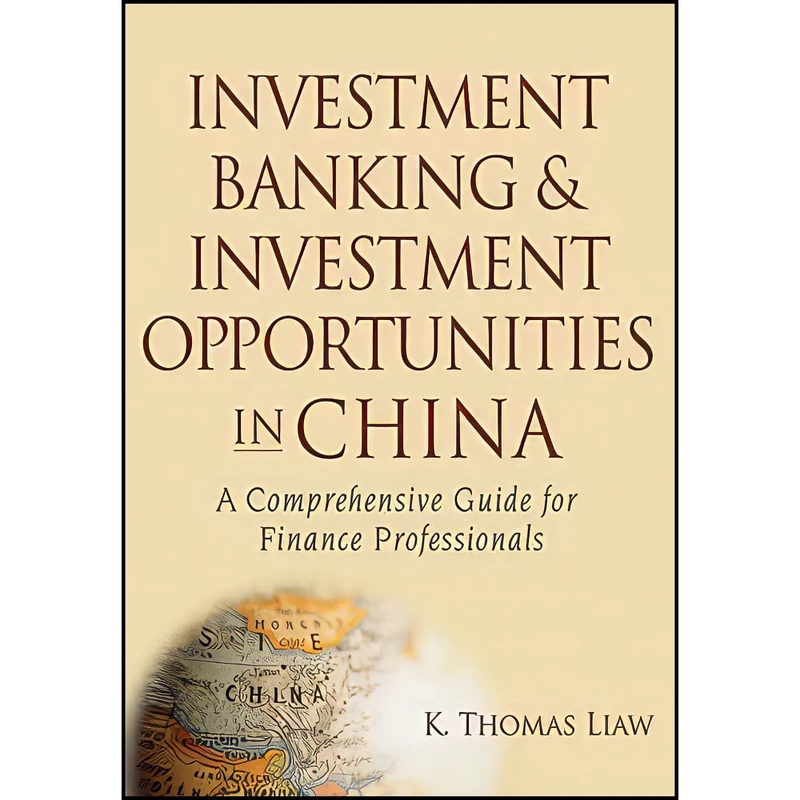کتاب Investment Banking and Investment Opportunities in China اثر K. Thomas Liaw انتشارات Wiley