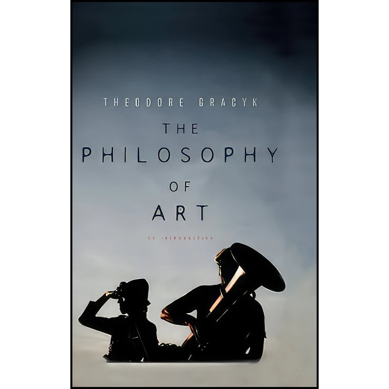 کتاب The Philosophy of Art اثر Theodore Gracyk and Theodore Gracyk انتشارات Polity