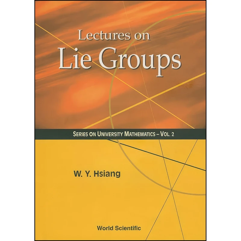 کتاب Lectures on Lie Groups  اثر Wu Yi Hsiang انتشارات World Scientific Publishing Company