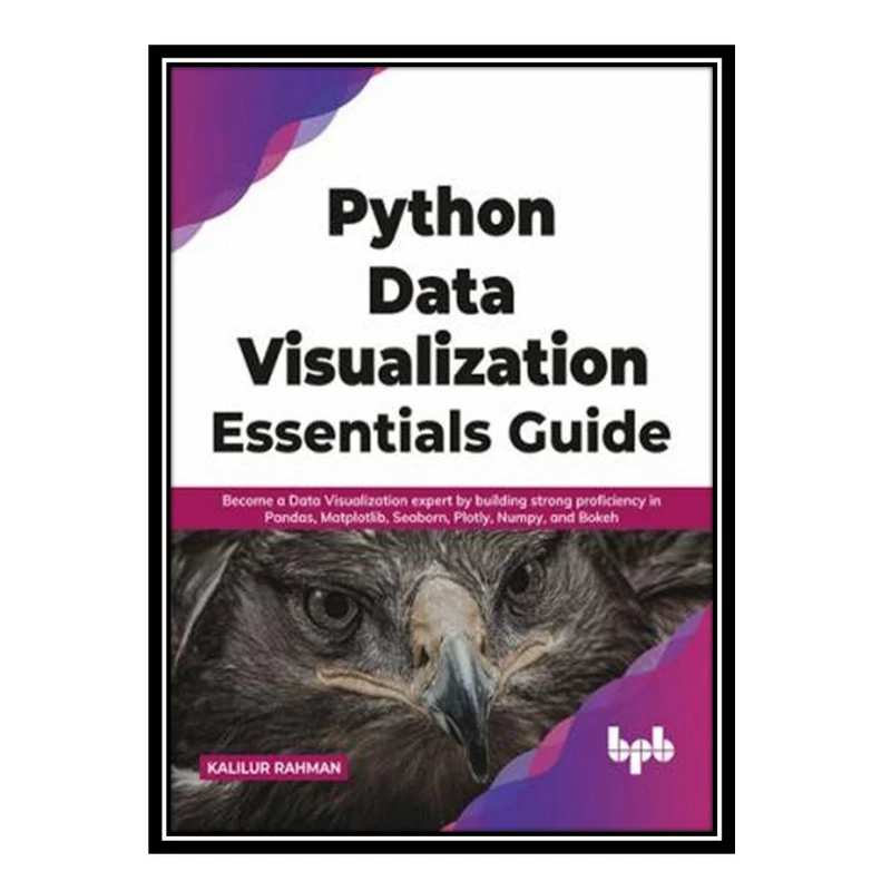 کتاب Python Data Visualization Essentials Guide اثر Kalilur Rahman انتشارات مؤلفین طلایی