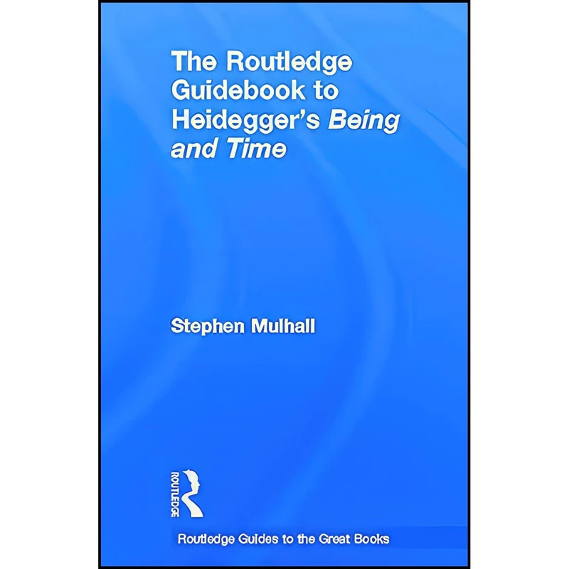 کتاب The Routledge Guidebook to Heideggers Being and Time  اثر Stephen Mulhall and Anthony Gottlieb انتشارات Routledge