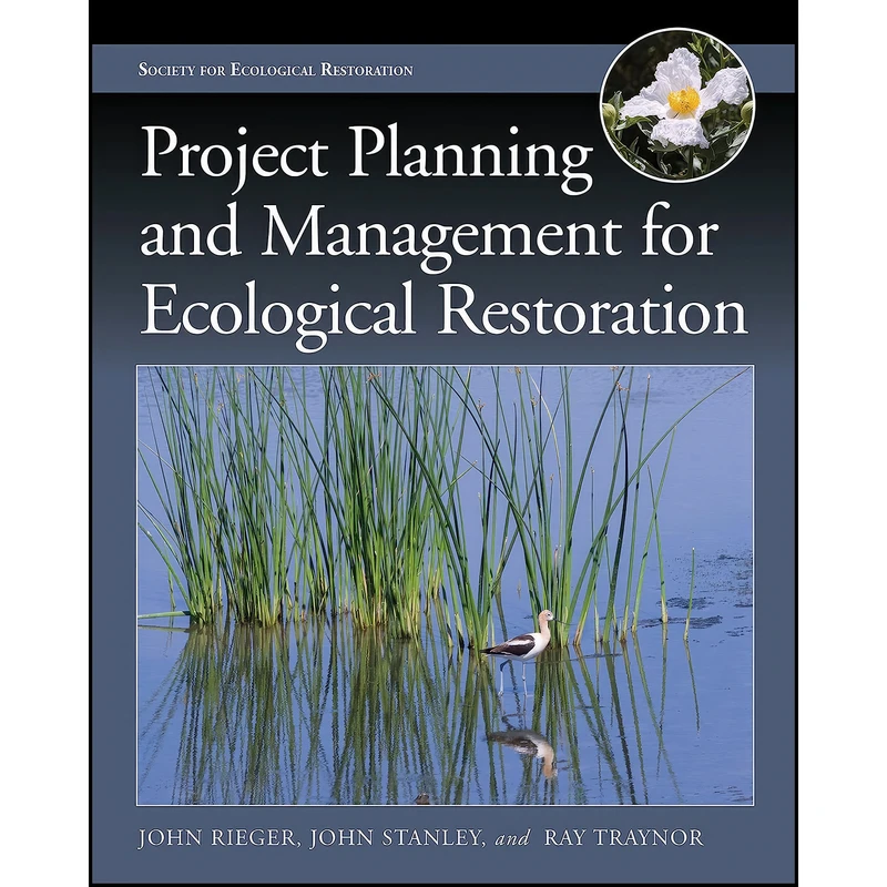 کتاب Project Planning and Management for Ecological Restoration  اثر جمعي از نويسندگان انتشارات Island Press
