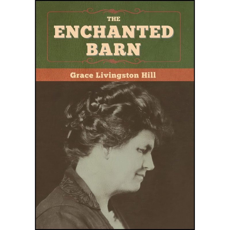 کتاب The Enchanted Barn اثر Grace Livingston Hill انتشارات Bibliotech Press