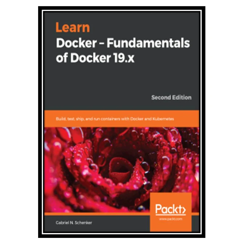 کتاب Learn Docker – Fundamentals of Docker 19.x, 2nd Edition اثر Gabriel N. Schenker انتشارات مؤلفین طلایی