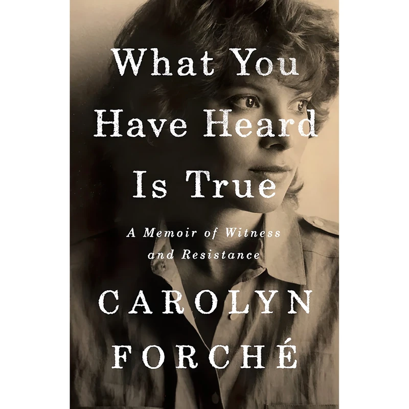 کتاب What You Have Heard Is True اثر Carolyn Forche انتشارات Penguin Press