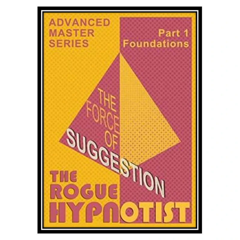 کتاب The Force of Suggestion Foundations اثر The Rogue Hypnotist انتشارات مؤلفین طلایی