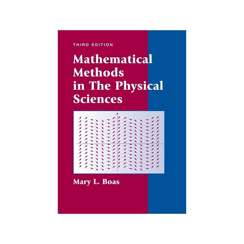 کتاب Mathematical Methods in the Physical Sciences, ۳rd Edition اثر Mary L. Boas انتشارات مؤلفین طلایی 