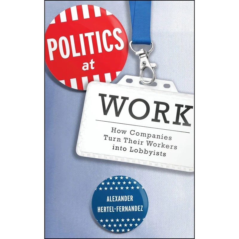 کتاب Politics at Work اثر Alexander Hertel-Fernandez انتشارات Oxford University Press