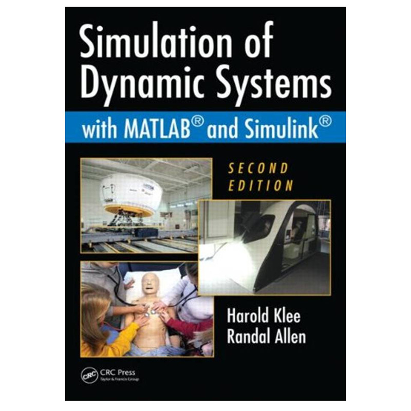 کتاب Simulation of Dynamic Systems with MATLAB and Simulink, Second Edition اثر Harold Klee and Randal Allen انتشارات مؤلفین طلایی