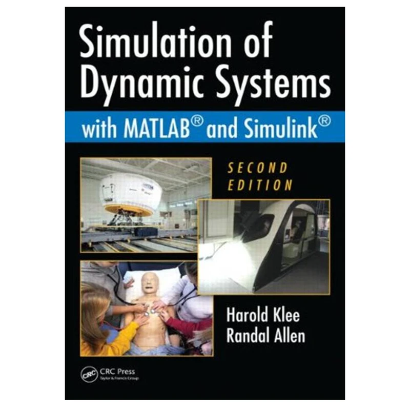 کتاب Simulation of Dynamic Systems with MATLAB and Simulink, Second Edition اثر Harold Klee and Randal Allen انتشارات مؤلفین طلایی