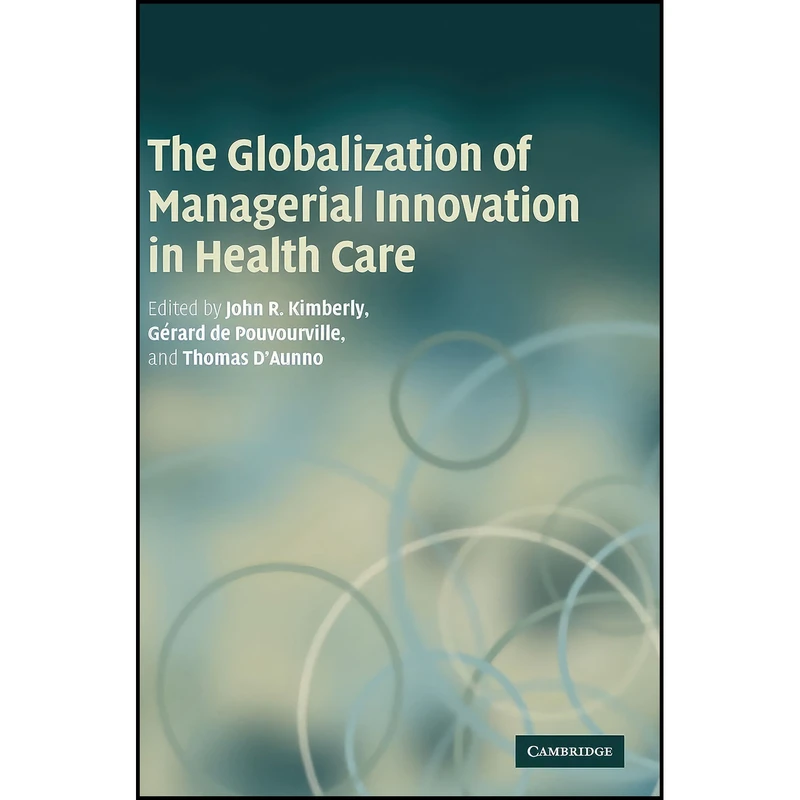 کتاب The Globalization of Managerial Innovation in Health Care اثر جمعي از نويسندگان انتشارات Cambridge University Press