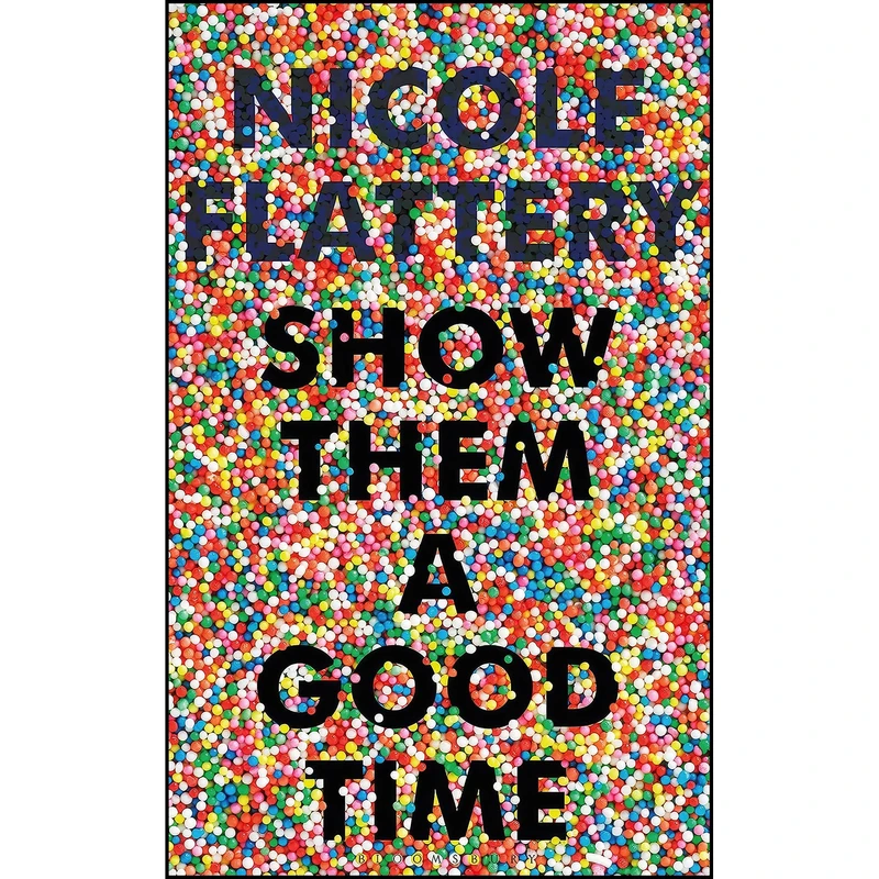کتاب Show Them a Good Time اثر Nicole Flattery انتشارات Bloomsbury Circus