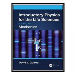 کتاب Introductory Physics for the Life Sciences: Volume 1, Mechanics اثر David V. Guerra انتشارات مؤلفین طلایی
