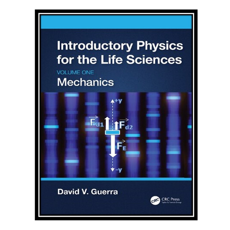 کتاب Introductory Physics for the Life Sciences: Volume 1, Mechanics اثر David V. Guerra انتشارات مؤلفین طلایی