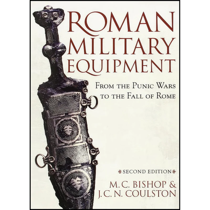 کتاب Roman Military Equipment from the Punic Wars to the Fall of Rome, second edition اثر M. C. Bishop and John Coulston انتشارات Oxbow Books