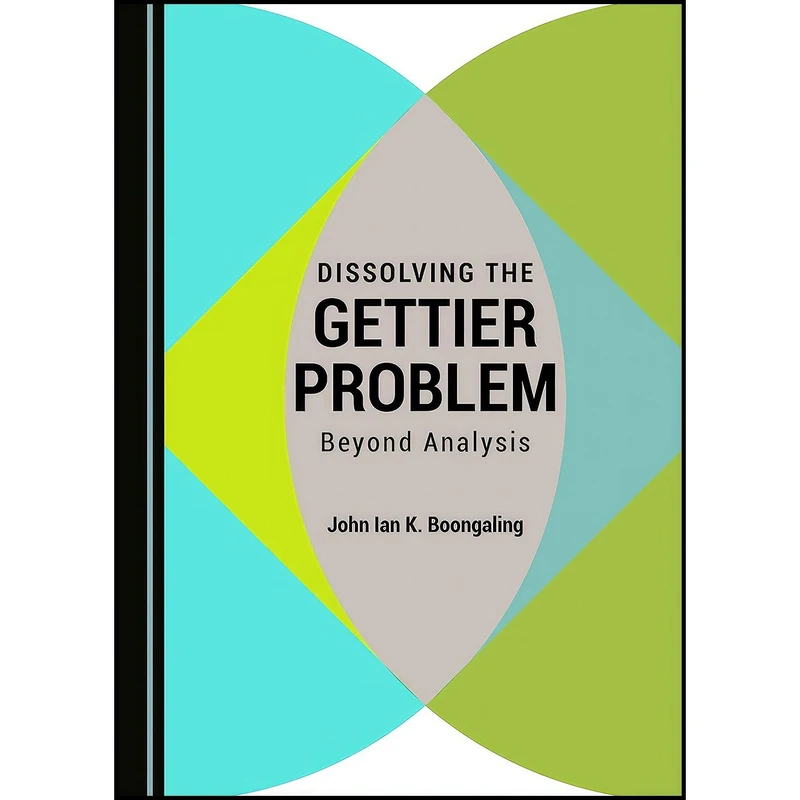 کتاب Dissolving the Gettier Problem اثر John Ian K. Boongaling انتشارات Cambridge Scholars Publishing
