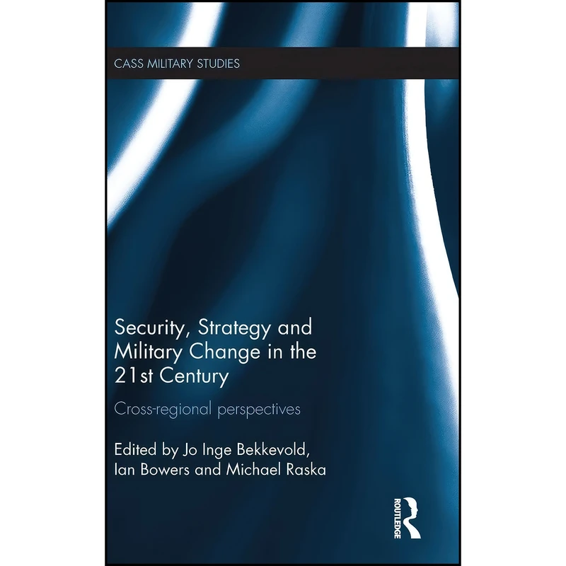 کتاب Security, Strategy and Military Change in the 21st Century اثر جمعي از نويسندگان انتشارات Routledge