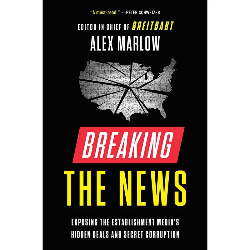 کتاب Breaking the News: Exposing the Establishment Media's Hidden Deals and Secret Corruption اثر Alex Marlow انتشارات Threshold Editions