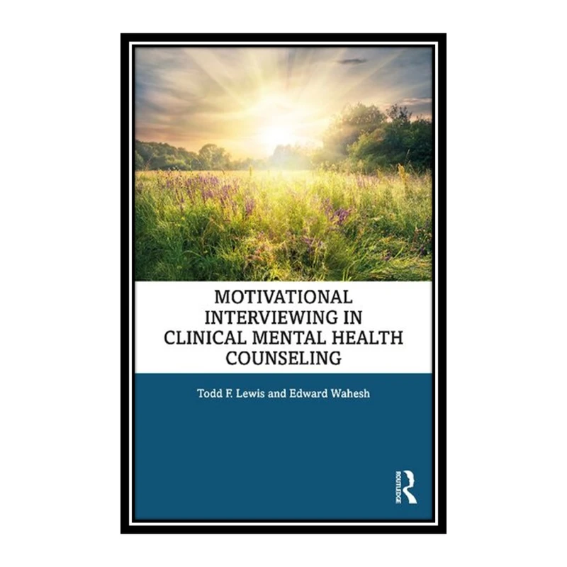 کتاب Motivational Interviewing in Clinical Mental Health Counseling اثر Todd F. Lewis and Edward Wahesh انتشارات مؤلفین طلایی