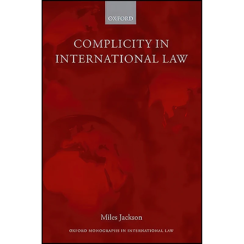 کتاب Complicity in International Law  اثر Miles Jackson انتشارات Oxford University Press